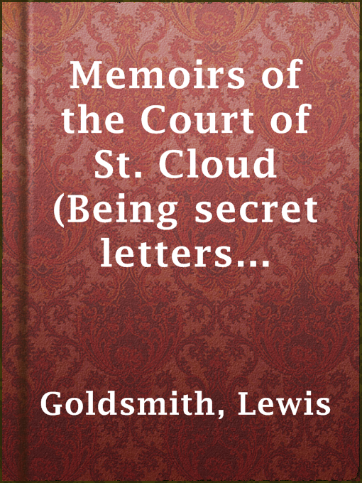 Title details for Memoirs of the Court of St. Cloud (Being secret letters from a gentleman at Paris to a nobleman in London) — Volume 5 by Lewis Goldsmith - Available